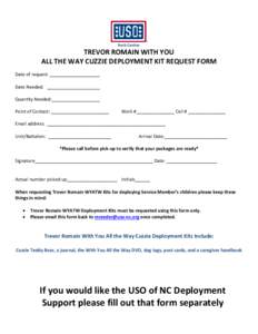 TREVOR ROMAIN WITH YOU ALL THE WAY CUZZIE DEPLOYMENT KIT REQUEST FORM Date of request: ____________________ Date Needed: _____________________ Quantity Needed:___________________ Point of Contact: _______________________