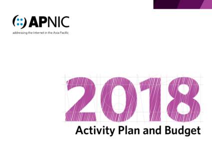 addressing the Internet in the Asia Pacific  Activity Plan and Budget 2018 ACTIVITY PLAN AND BUDGET
