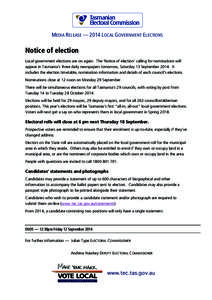MEDIA RELEASE — 2014 LOCAL GOVERNMENT ELECTIONS  Notice of election Local government elections are on again. The ‘Notice of election’ calling for nominations will appear in Tasmania’s three daily newspapers tomor