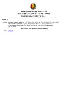 LIST OF OPINIONS ISSUED BY THE SUPREME COURT OF ALABAMA ON FRIDAY, AUGUST 8, 2014 Bryan, J[removed]Ex parte State of Alabama. PETITION FOR WRIT OF CERTIORARI TO THE COURT OF CRIMINAL APPEALS (In re: Terry Donell Watson 