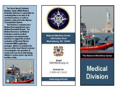 The Coast Guard’s National Maritime Center (NMC) Medical Evaluation Division is responsible for evaluating fitness for duty of all merchant mariners, in order to minimize safety risk to the Mariner