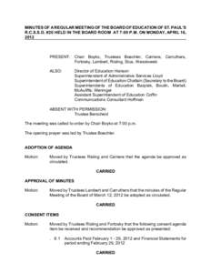 MINUTES OF A REGULAR MEETING OF THE BOARD OF EDUCATION OF ST. PAUL’S R.C.S.S.D. #20 HELD IN THE BOARD ROOM AT 7:00 P.M. ON MONDAY, APRIL 16, 2012 PRESENT: Chair Boyko, Trustees Boechler, Carriere, Carruthers, Fortosky,