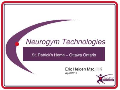 Neurogym Technologies St. Patrick’s Home – Ottawa Ontario Eric Heiden Msc. HK April 2012