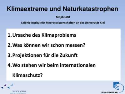 Klimaextreme und Naturkatastrophen Mojib Latif Leibniz-Institut für Meereswissenschaften an der Universität Kiel 1.Ursache des Klimaproblems 2.Was können wir schon messen?