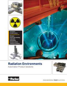 Radiation Environments Automation Product Solutions Availability RAD Hardened Daedal Positioners Driven by industry demands, Parker