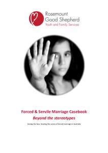 Forced & Servile Marriage Casebook Beyond the stereotypes Seeing the face, hearing the voices of forced marriage in Australia Forced Marriage Casebook