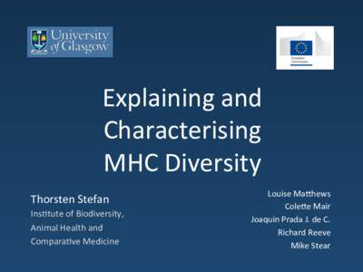 Explaining	
  and	
   Characterising	
   MHC	
  Diversity	
   Thorsten	
  Stefan	
   Ins<tute	
  of	
  Biodiversity,	
   Animal	
  Health	
  and	
  