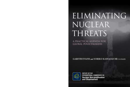 ELIMINATING NUCLEAR THREATS ELIMINATING NUCLEAR THREATS REPORT OF THE INTERNATIONAL COMMISSION ON NUCLEAR NON-PROLIFERATION