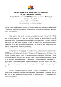 Welcome Address by Mr. Ashok Chawla, CCI Chairperson 3rd BRICS International Conference “Competition Enforcement in BRICS Countries, Issues and Challenges” 21st November, 2013, Inaugural Session[removed]hrs Convent