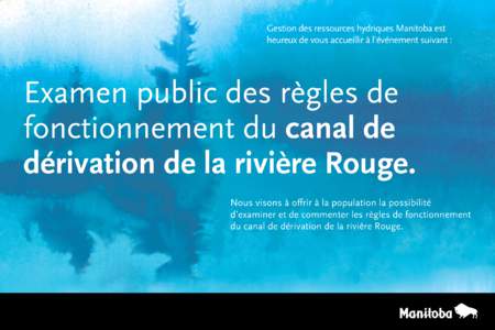 Gestion des ressources hydriques Manitoba est heureux de vous accueillir à l’événement suivant : Examen public des règles de fonctionnement du canal de dérivation de la rivière Rouge.