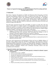 Outline of Project on Capacity Development of GLOF and Rainstorm Flood Forecasting and Early Warning, funded by JICA, 1. Background The Project “Capacity Development of GLOF and Rainstorm Flood Forecasting and Early Wa