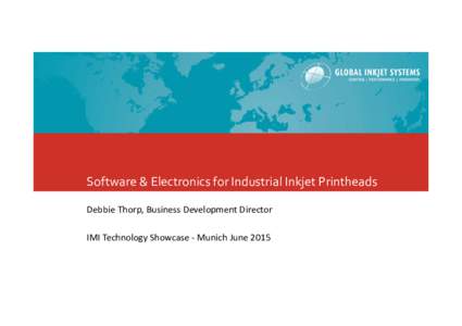Software & Electronics for Industrial Inkjet Printheads Debbie Thorp, Business Development Director IMI Technology Showcase - Munich June 2015 GIS Product Matrix GIS provides a comprehensive range of critical components