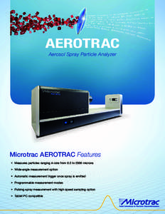 AEROTRAC Aerosol Spray Particle Analyzer Microtrac AEROTRAC Features •	 Measures particles ranging in size from 0.5 to 2000 microns •	 Wide-angle measurement option