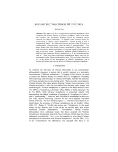 RECONSTRUCTING CHINESE METAPHYSICS JeeLoo Liu Abstract: This paper calls for a reconstruction of Chinese metaphysics that recognizes the distinct features of Chinese worldview, while at the same time explores the specula