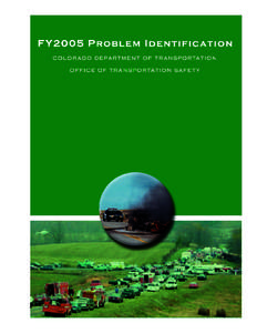 FY2005 Problem Identification Report colorado department of transportation office of transportation safety Prepared for: Colorado Department of Transportation