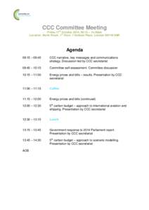 CCC Committee Meeting Friday 17th October 2014, 09:15 – 14:30pm Location: North Room, 1st Floor, 7 Holbein Place, London SW1W 8NR Agenda 09:15 – 09:45