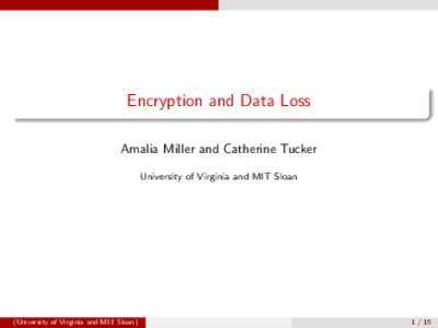 Encryption and Data Loss Amalia Miller and Catherine Tucker University of Virginia and MIT Sloan (University of Virginia and MIT Sloan)