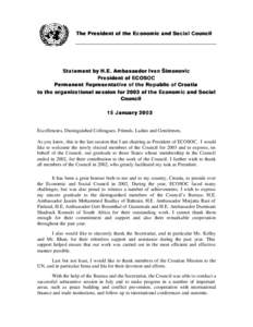 The President of the Economic and Social Council  Statement by H.E. Ambassador Ivan Šimonovic President of ECOSOC Permanent Representative of the Republic of Croatia to the organizational session for 2003 of the Economi