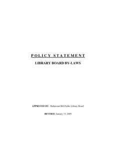 POLICY STATEMENT LIBRARY BOARD BY-LAWS APPROVED BY: Richmond Hill Public Library Board  REVISED: January 15, 2009