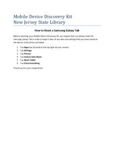 Mobile Device Discovery Kit New Jersey State Library How to Reset a Samsung Galaxy Tab Before returning your Mobile Device Discovery Kit, we request that you please reset the Samsung Galaxy Tab in order to wipe it clear 