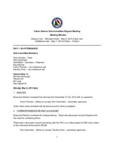    Yukon Salmon Sub-Committee Regular Meeting Meeting Minutes Dawson City - Eldorado Hotel – May 6, [removed]9pm and Oddfellows Hall – May 7, 2013 9:30am – 6:00pm