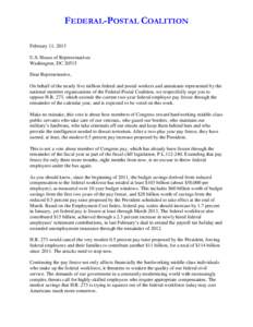 FEDERAL-POSTAL COALITION February 11, 2013 U.S. House of Representatives Washington, DC[removed]Dear Representative, On behalf of the nearly five million federal and postal workers and annuitants represented by the