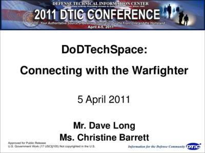 DoDTechSpace:  Connecting with the Warfighter 5 April 2011 Mr. Dave Long Ms. Christine Barrett