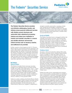 The Fedwire® Securities Service  The Fedwire Securities Service provides cost-effective safekeeping, transfer, and delivery-versus-payment settlement services with flexible account structures and