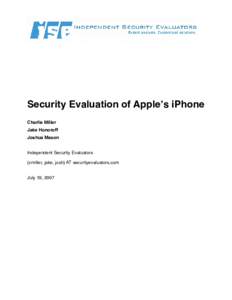 Security Evaluation of Apple’s iPhone Charlie Miller Jake Honoroff Joshua Mason Independent Security Evaluators {cmiller, jake, josh} AT securityevaluators.com