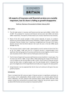 UK exports of insurance and financial services are crucially important, but EU share is falling as growth disappoints Ruth Lea, Chairman of Economists for Britain, February 2015 Main points: 