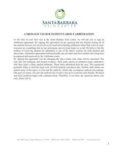 SantaBarbara V E I N C E N T E R A MESSAGE TO OUR PATIENTS ABOUT ARBITRATION At the time of your first visit to the Santa Barbara Vein Center, we will ask you to sign an arbitration agreement. By signing this agreement w