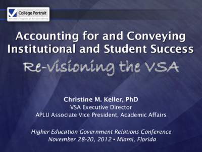 Accounting for and Conveying Institutional and Student Success Christine M. Keller, PhD VSA Executive Director APLU Associate Vice President, Academic Affairs
