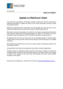 25 July 2014 MEDIA STATEMENT Update on RiskCover Claim The Insurance Commission of Western Australia’s RiskCover Division provides the following information to update the status of the claims processes involving a Stat