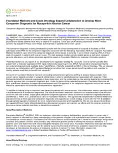 April 3, 2014  Foundation Medicine and Clovis Oncology Expand Collaboration to Develop Novel Companion Diagnostic for Rucaparib in Ovarian Cancer Companion diagnostic development builds upon regulatory strategy for Found