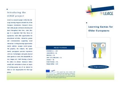 Introducing the LEAGE project LEAGE is a research project within the LifeLong Learning Program GRUNDTVIG of the European Commission. Research shows  Learning Games for