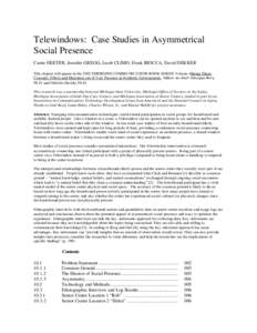 Telewindows: Case Studies in Asymmetrical Social Presence Carrie HEETER, Jennifer GREGG, Jacob CLIMO, Frank BIOCCA, David DEKKER This chapter will appear in the 2002 EMERGING COMMUNICATION BOOK SERIES Volume 4 Being Ther