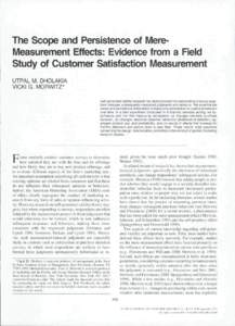 The Scope and Persistence of MereMeasurement Effects: Evidence from a Field Study of Customer Satisfaction Measurement UTPAL M, DHOLAKIA VICKI G, MORWITZ* Self-generated validity research has demonstrated that responding