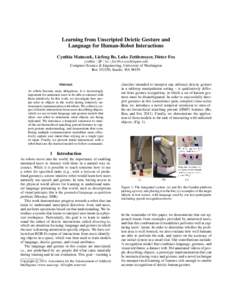 Learning from Unscripted Deictic Gesture and Language for Human-Robot Interactions Cynthia Matuszek, Liefeng Bo, Luke Zettlemoyer, Dieter Fox cynthia | lfb | lsz | [removed] Computer Science & Engineering, Un