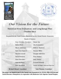Our Vision for the Future Historical Sites Evaluation and Long Range Plan October 2013 Prepared for the Cook County Historical Society, Grand Marais, Minnesota Board of Trustees Gene Erickson, President