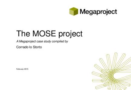 The MOSE project A Megaproject case study compiled by Corrado lo Storto  February 2015