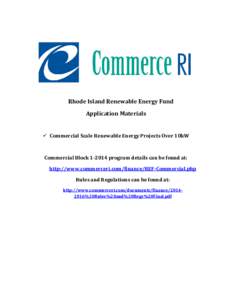 Rhode Island Renewable Energy Fund Application Materials  Commercial Scale Renewable Energy Projects Over 10kW Commercial Block[removed]program details can be found at: http://www.commerceri.com/finance/REF-Commercial.