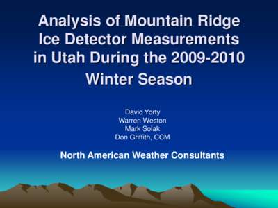 Analysis of Mountain Ridge Ice Detector Measurements in Utah During the[removed]Winter Season David Yorty Warren Weston