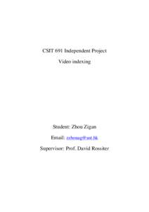 CSIT 691 Independent Project� Video indexing Student: Zhou Zigan Email: [removed] Supervisor: Prof. David Rossiter