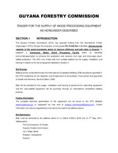 GUYANA FORESTRY COMMISSION TENDER FOR THE SUPPLY OF WOOD PROCESSING EQUIPMENT AS HEREUNDER DESCRIBED SECTION 1  INTRODUCTION