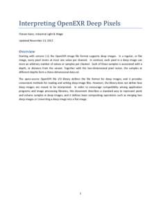 Interpreting OpenEXR Deep Pixels Florian Kainz, Industrial Light & Magic Updated November 13, 2013 Overview Starting with version 2.0, the OpenEXR image file format supports deep images. In a regular, or flat