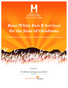 Ryan White Part B Services for the State of Oklahoma 2012 Statewide Coordinated Statement of Need and Comprehensive Strategic Plan Prepared by: