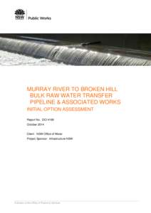 MURRAY RIVER TO BROKEN HILL BULK RAW WATER TRANSFER PIPELINE & ASSOCIATED WORKS INITIAL OPTION ASSESSMENT Report No. DC14199 October 2014