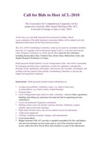 Call for Bids to Host ACL-2010 The Association for Computational Linguistics invites proposals to host the 48th Annual Meeting of the ACL, to be held in Europe in June or July, 2010. At this time, we seek draft proposals