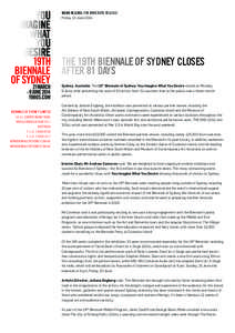 MEDIA RELEASE: FOR IMMEDIATE RELEASE Friday, 13 June 2014 THE 19TH BIENNALE OF SYDNEY CLOSES AFTER 81 DAYS Sydney, Australia: The 19 th Biennale of Sydney: You Imagine What You Desire closed on Monday,