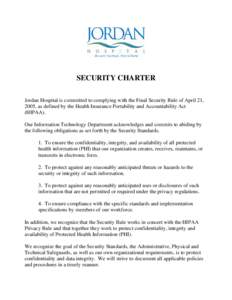 SECURITY CHARTER Jordan Hospital is committed to complying with the Final Security Rule of April 21, 2005, as defined by the Health Insurance Portability and Accountability Act (HIPAA). Our Information Technology Departm